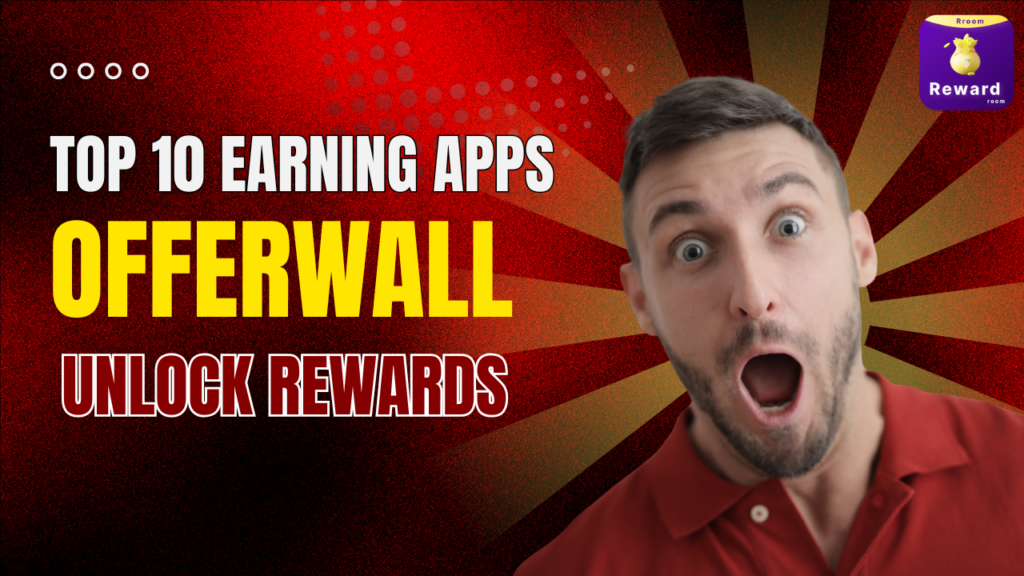 Top 10 Earning Apps You Need to Try: Unlock Rewards with Offer Walls